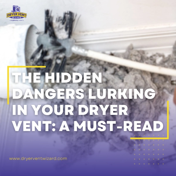 A picture of someone brushing lint out of their dryer vent with the text "The hidden dangers hidden in your dryer vent: a must read."