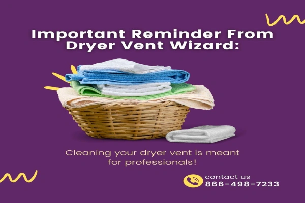 A picture of a laundry basket with folded clothes. A headline reads: "An important reminder from Dryer Vent Wizard: Cleaning your dryer vent is meant for professionals."